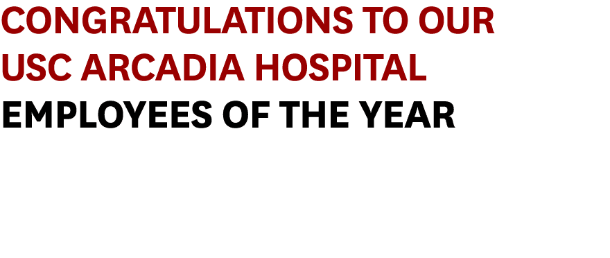 Congratulations to Our USC Arcadia Hospital employeeS of the year 