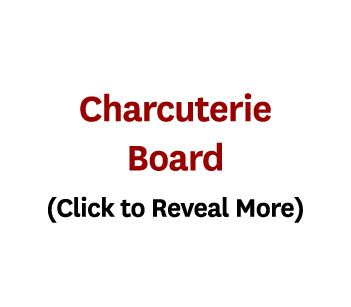 Charcuterie Board (Click to Reveal More)