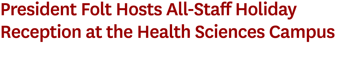 President Folt Hosts All Staff Holiday Reception at the Health Sciences Campus