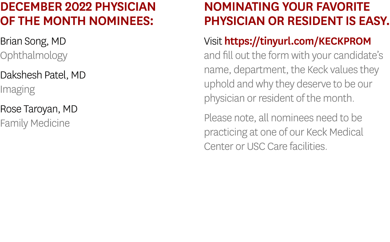 December 2022 Physician of the Month Nominees: Brian Song, MD Ophthalmology Dakshesh Patel, MD Imaging Rose Taroyan, ...