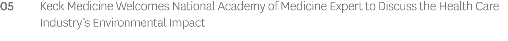 05 Keck Medicine Welcomes National Academy of Medicine Expert to Discuss the Health Care Industry’s Environmental Impact