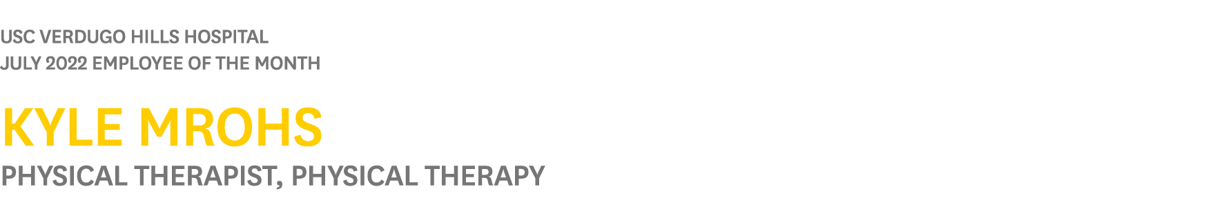  USC Verdugo Hills Hospital JULY 2022 Employee of the Month Kyle Mrohs Physical Therapist, Physical Therapy