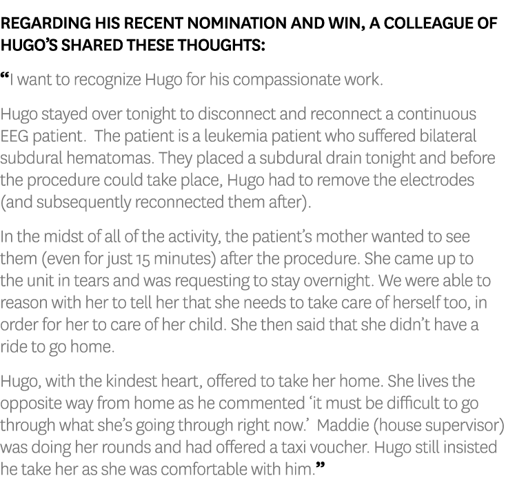 Regarding his recent nomination and win, a colleague of Hugo’s shared these thoughts: “I want to recognize Hugo for h...