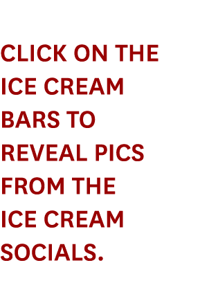 Click on the ice cream bars to reveal pics from the ice cream socials.