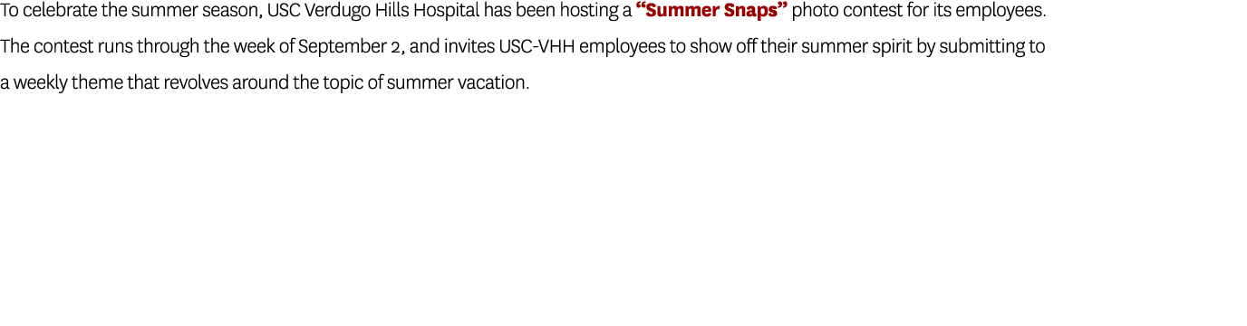 To celebrate the summer season, USC Verdugo Hills Hospital has been hosting a “Summer Snaps” photo contest for its em...