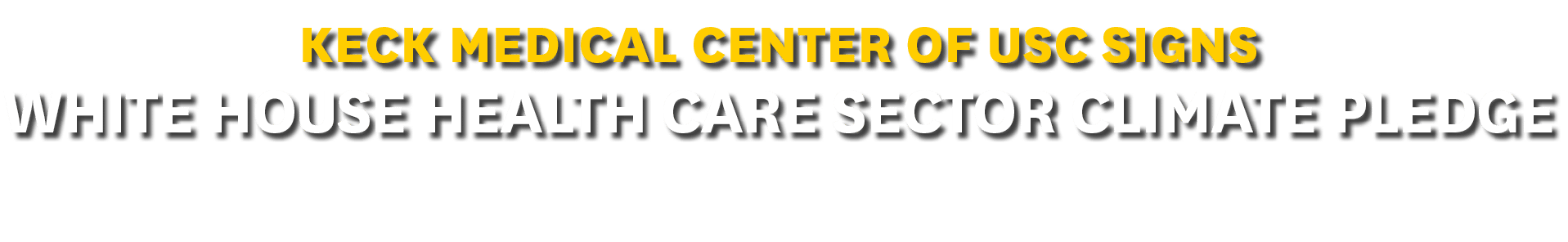 Keck Medical Center of USC Signs White House Health care Sector Climate Pledge