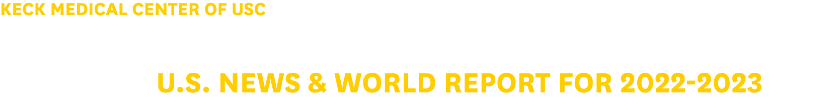 Keck Medical Center of USC Recognized as Being Among the Top Hospitals in the Nation by U.S. News & World Report for ...