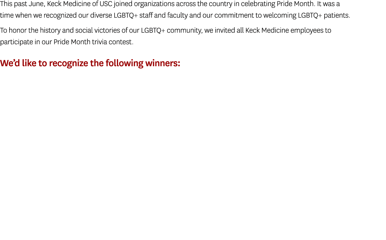 This past June, Keck Medicine of USC joined organizations across the country in celebrating Pride Month. It was a tim...