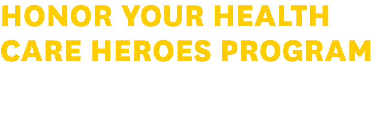 Honor Your Health Care Heroes Program