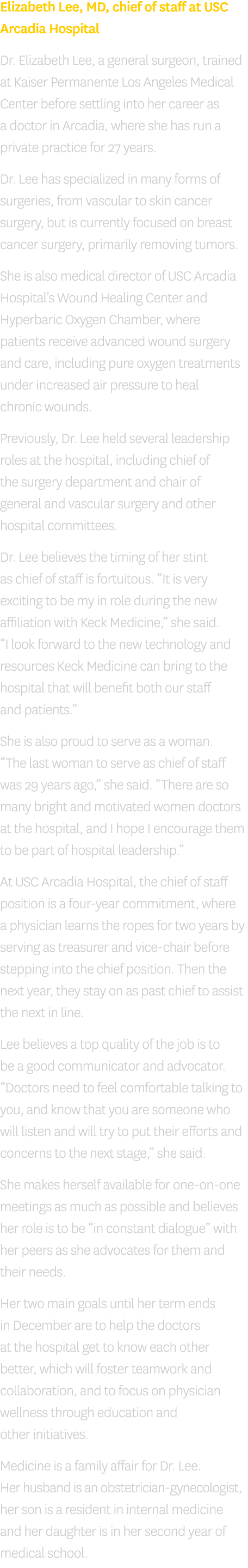 Elizabeth Lee, MD, chief of staff at USC Arcadia Hospital Dr. Elizabeth Lee, a general surgeon, trained at Kaiser Per...