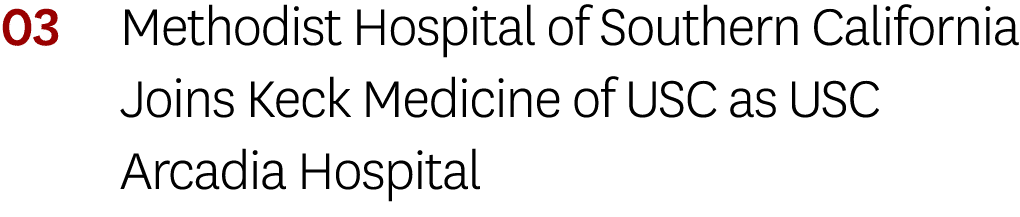 03 Methodist Hospital of Southern California Joins Keck Medicine of USC as USC Arcadia Hospital