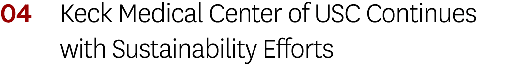 04 Keck Medical Center of USC Continues with Sustainability Efforts