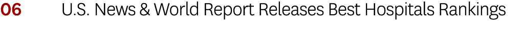 06 U.S. News & World Report Releases Best Hospitals Rankings