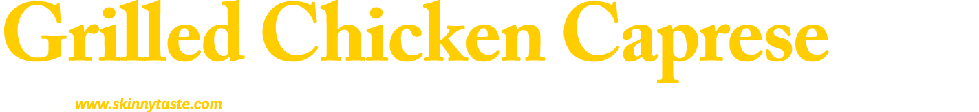 Grilled Chicken Caprese Courtesy of www.skinnytaste.com