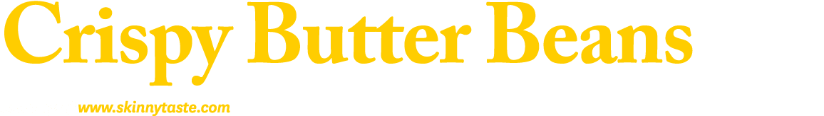 Crispy Butter Beans Courtesy of www.skinnytaste.com