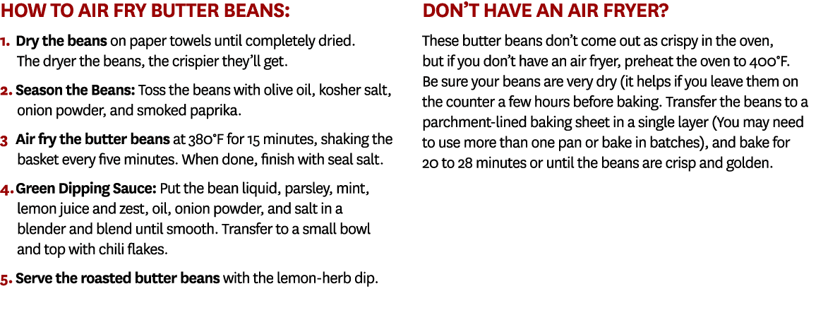 How to air fry butter beans: 1. Dry the beans on paper towels until completely dried. The dryer the beans, the crispi...