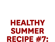 Healthy Summer Recipe #7:
