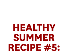 Healthy Summer Recipe #5: