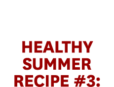 Healthy Summer Recipe #3: