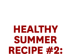 Healthy Summer Recipe #2: