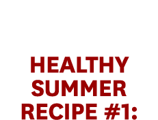 Healthy Summer Recipe #1: