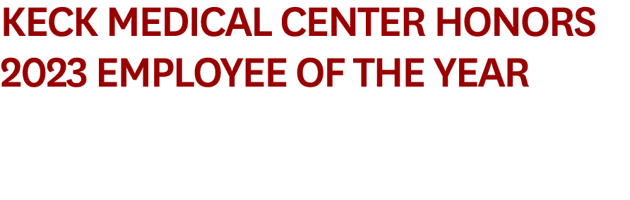 Keck Medical Center Honors 2023 Employee of the Year