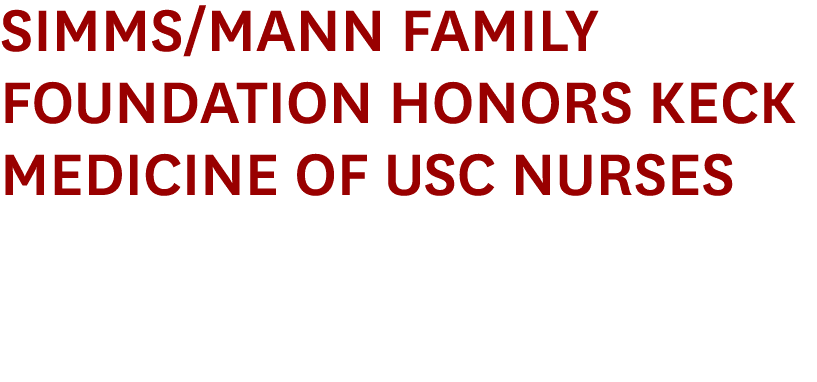 Simms/Mann Family Foundation Honors Keck Medicine of USC Nurses