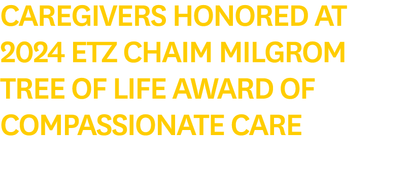 Caregivers Honored at 2024 Etz Chaim Milgrom Tree of Life Award of Compassionate Care
