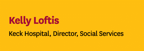 Kelly Loftis Keck Hospital, Director, Social Services