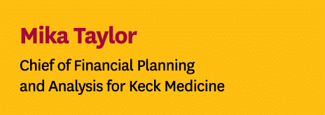 Mika Taylor Chief of Financial Planning and Analysis for Keck Medicine