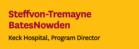Steffvon Tremayne BatesNowden Keck Hospital, Program Director
