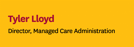 Tyler Lloyd Director, Managed Care Administration 