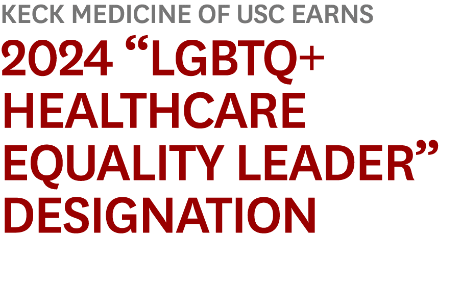 Keck Medicine of USC Earns 2024 “LGBTQ+ Healthcare Equality Leader” Designation