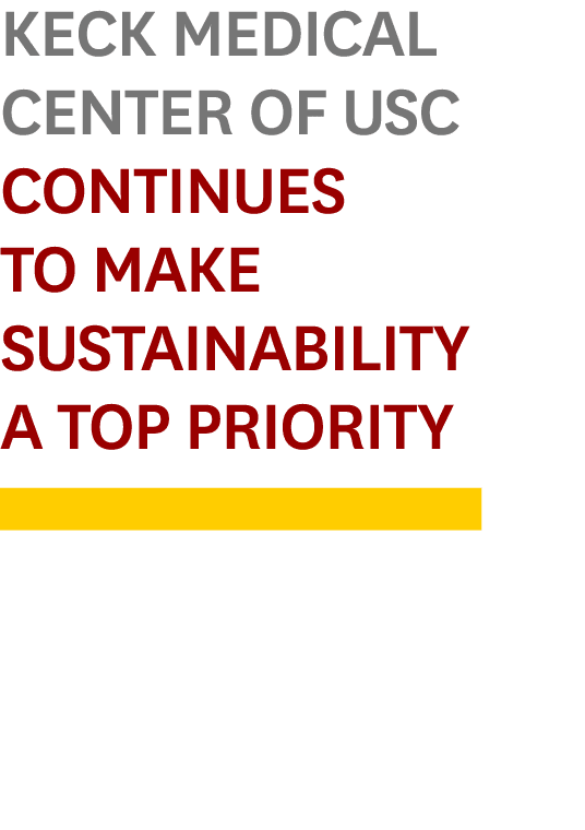 Keck Medical Center of USC Continues to Make Sustainability a Top Priority￼ 