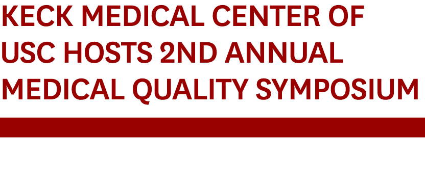 Keck Medical Center of USC Hosts 2nd Annual Medical Quality Symposium￼ 