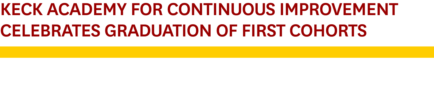 Keck Academy for Continuous Improvement Celebrates Graduation of First Cohorts￼