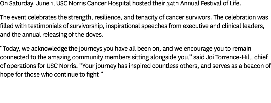 On Saturday, June 1, USC Norris Cancer Hospital hosted their 34th Annual Festival of Life. The event celebrates the s...