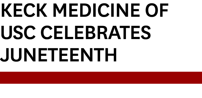 Keck Medicine of USC Celebrates Juneteenth￼ 