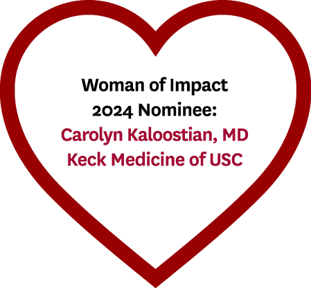 Woman of Impact 2024 Nominee: Carolyn Kaloostian, MD Keck Medicine of USC 