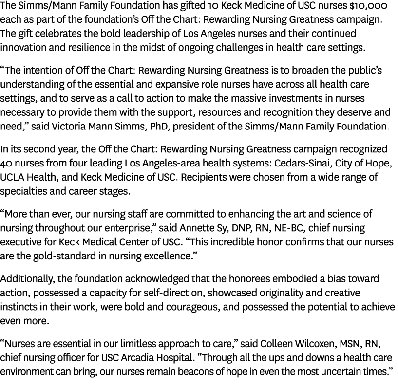 The Simms/Mann Family Foundation has gifted 10 Keck Medicine of USC nurses $10,000 each as part of the foundation’s O...