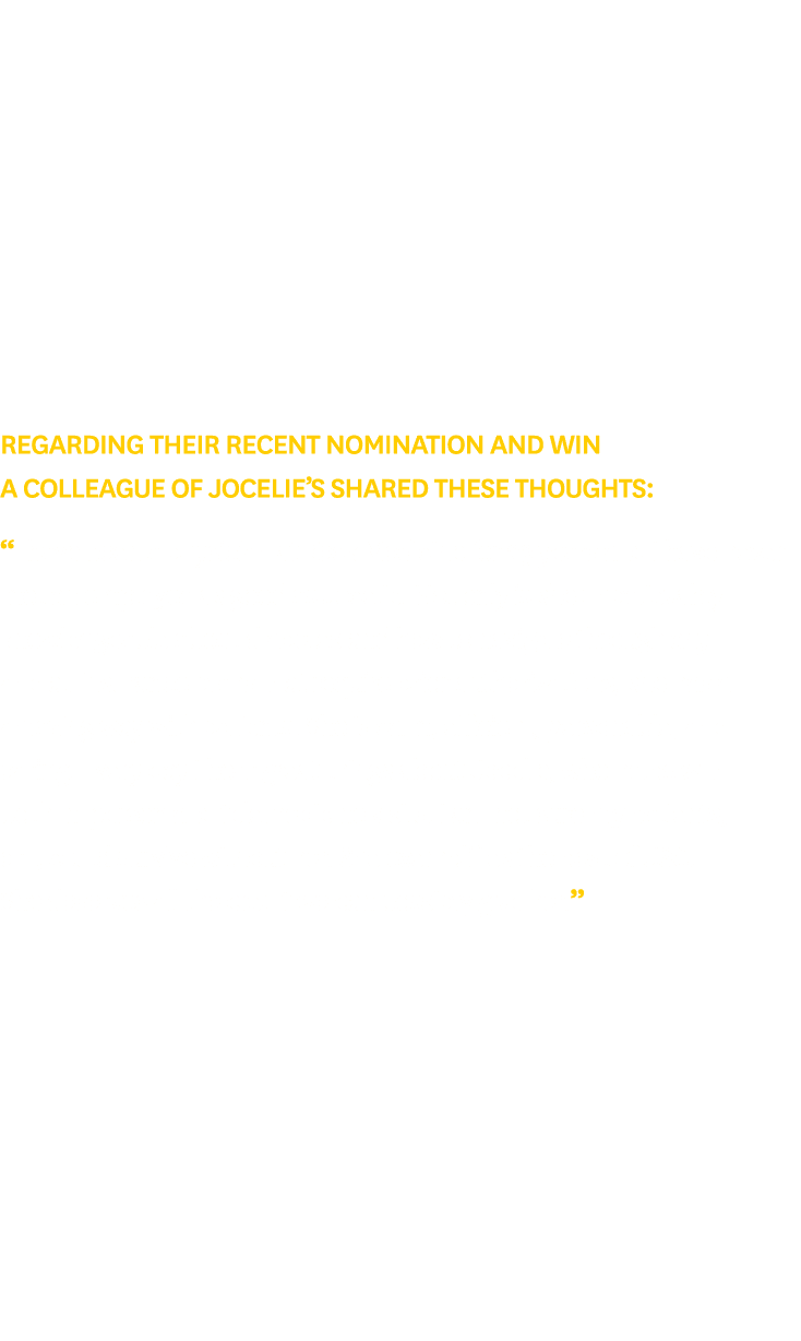 Regarding their recent nomination and win a colleague of Jocelie’s shared these thoughts: “I have been a physician at...