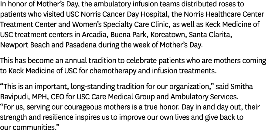 In honor of Mother’s Day, the ambulatory infusion teams distributed roses to patients who visited USC Norris Cancer D...