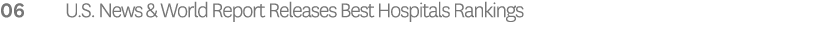 06 U.S. News & World Report Releases Best Hospitals Rankings