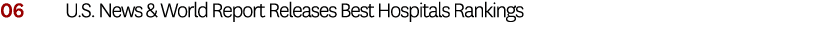 06 U.S. News & World Report Releases Best Hospitals Rankings