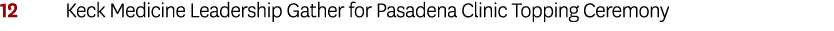 12 Keck Medicine Leadership Gather for Pasadena Clinic Topping Ceremony