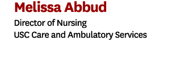 Melissa Abbud Director of Nursing USC Care and Ambulatory Services