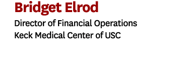 Bridget Elrod Director of Financial Operations Keck Medical Center of USC
