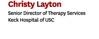 Christy Layton Senior Director of Therapy Services Keck Hospital of USC