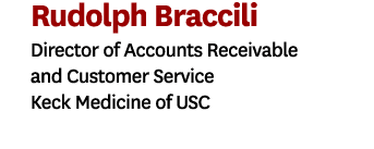 Rudolph Braccili Director of Accounts Receivable and Customer Service Keck Medicine of USC