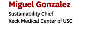 Miguel Gonzalez Sustainability Chief Keck Medical Center of USC